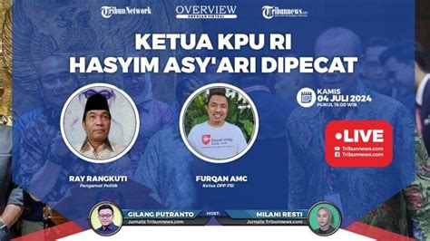 Talkshow Overview 4 Juli 2024 Ketua KPU RI Hasyim Asy Ari Dipecat