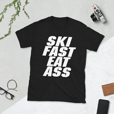 Ski Fast Eat Ass Ski Shirt Funny Skiing Skier Shirt Fun Unisex T