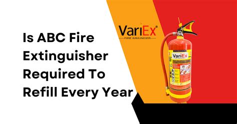 Is Abc Fire Extinguisher Required To Refill Every Year