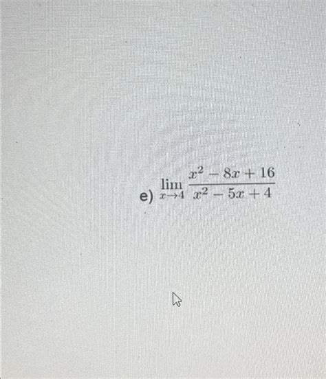 Solved E Limx→4x2 8x16x2 5x4