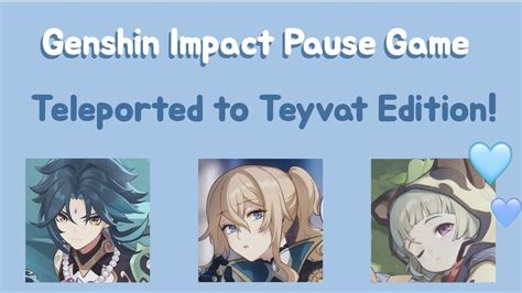 Genshin Impact Pause Game Teleported To Teyvat Edition Youtube