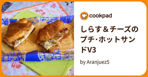 しらす＆チーズのプチ･ホットサンドv3 By Aranjuez5 【クックパッド】 簡単おいしいみんなのレシピが396万品