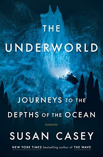 The Underworld Journeys To The Depths Of The Ocean Ebook Casey