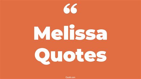 32+ Passioned Melissa Quotes That Will Unlock Your True Potential