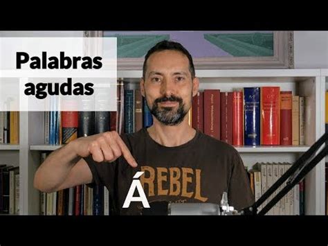 C Mo Se Acent An Las Palabras Agudas Uso De La Tilde Reglas De