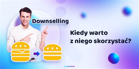 Downselling Kiedy Warto Z Niego Skorzysta Upmore Blog