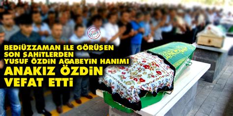 Son şahitlerden Yusuf Özdin ağabeyin hanımı Anakız Özdin vefat etti