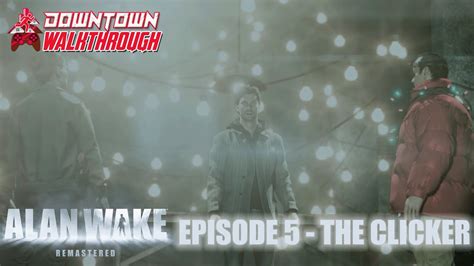 Alan Wake Remastered Episode 5 The Clicker Downtown Walkthrough