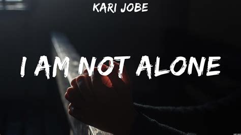 Kari Jobe I Am Not Alone Lyrics All Sons And Daughters Kari Jobe