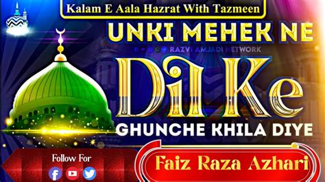 Unki Mahak Ne Dil Ke Kunche Khela Diye Hai ️ala Hazrat By Muhammad Faiz Razavi Naat Viral