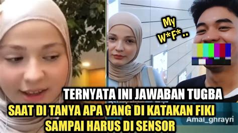 Ternyata Ini Jawaban Tugba Saat Di Tanya Apa Yang Di Katakan Fiki Naki