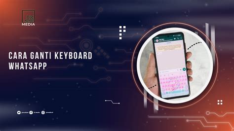 Cara Ganti Keyboard Whatsapp Dengan Dan Tanpa Aplikasi