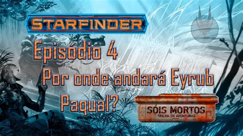 Sóis Mortos O Templo dos Doze Episódio 4 Segundo Ato Starfinder