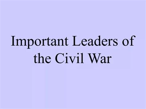 Ppt Important Leaders Of The Civil War Powerpoint Presentation Free