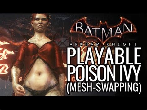 Batman Arkham Knight Mods Playable Poison Ivy Mesh Swapping YouTube