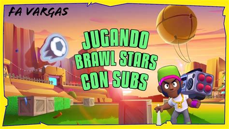 PARTIDAS PRIVADAS BRAWL STARS EN DIRECTO JUGANDO CON SUBS MOVIL YouTube