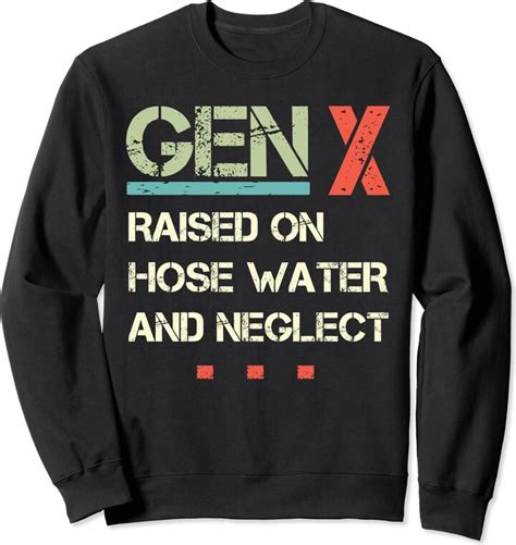 Funny Gen X Raised On Hose Water And Neglect Gen X Raised On Hose Water And Neglect Funny