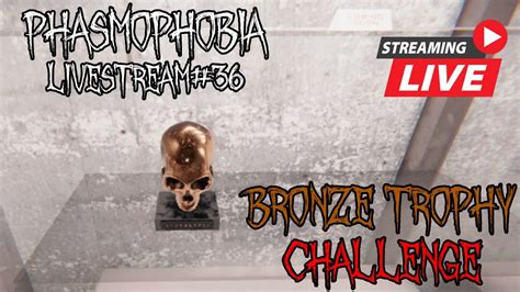 Livestream BRONZE TROPHY CHALLENGE Phasmophobia 36 YouTube