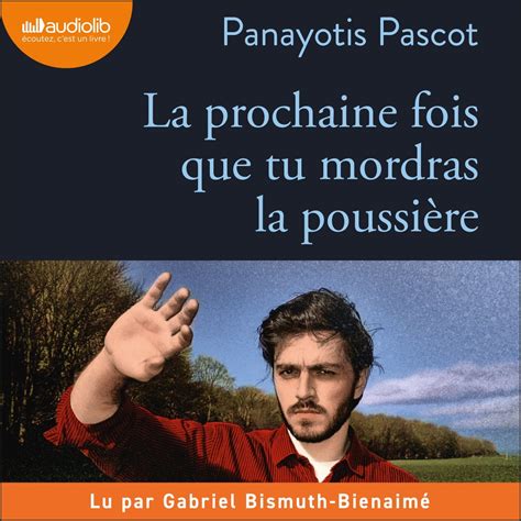 La Prochaine Fois Que Tu Mordras La Poussi Re Livre Audio De Panayotis