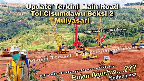 Update Main Road Tol Cisumdawu Seksi 2 Sirnamulya Progres Masih