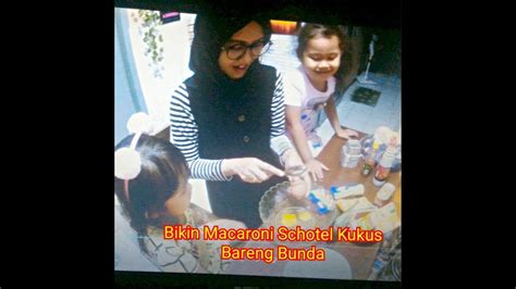 Bikin Macaroni Schotel Kukus Bareng Bunda Aqila Alisha Youtube