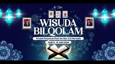 WISUDA BILQOLAM PONDOK PESANTREN PUTRI AN NUR 2 AL MURTADLO YouTube