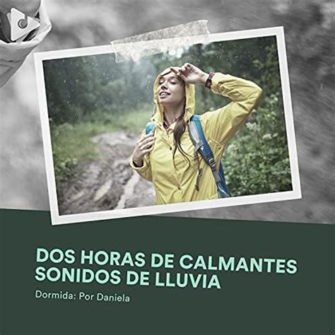 Amazon 2 Horas De Calmantes Sonidos De Lluvia Dormida Por