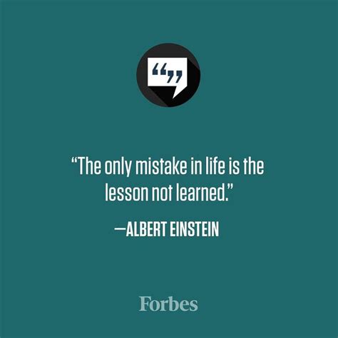 The Only Mistake In Life Is The Lesson Not Learned ⓠ Albert Einstein