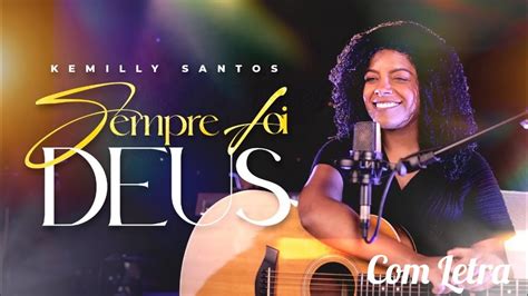 Sempre Foi Deus Kemilly Santos Letra Youtube