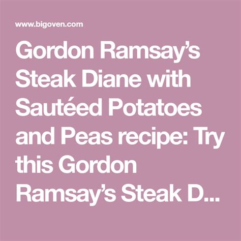 Gordon Ramsay’s Steak Diane with Sautéed Potatoes and Peas recipe: Try this Gordon Ramsay’s ...