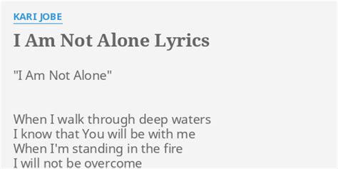 I Am Not Alone Lyrics By Kari Jobe I Am Not Alone