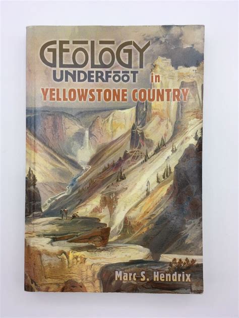 Geology Underfoot In Yellowstone Country Marc S Hendrix 2011 Mountain