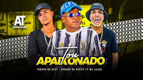 DANADO DO RECIFE TROVÃO NO BEAT MC JAJAU TOU APAIXONADO YouTube