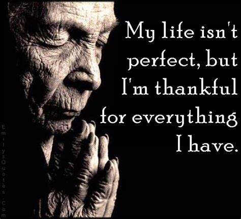 My Life Isnt Perfect But Im Thankful For Everything I Have Popular