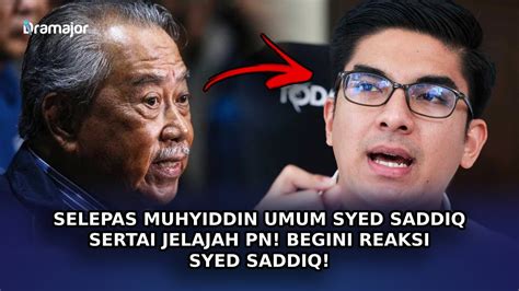 Selepas Muhyiddin Umum Syed Saddiq Sertai Jelajah Pn Begini Reaksi