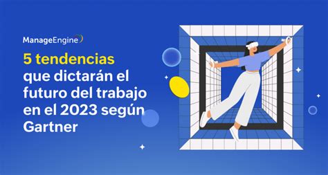 5 Tendencias Que Dictarán El Futuro Del Trabajo En El 2023 Según