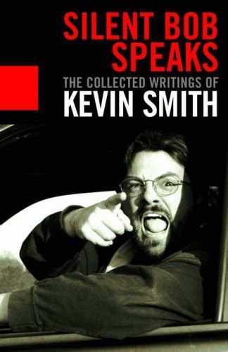 Silent Bob Speaks The Collected Writings Of Kevin Smith Smith Kevin