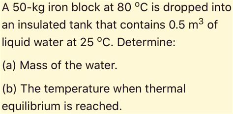 SOLVED A 50 kg iron block at 80ÂC is dropped into an insulated tank