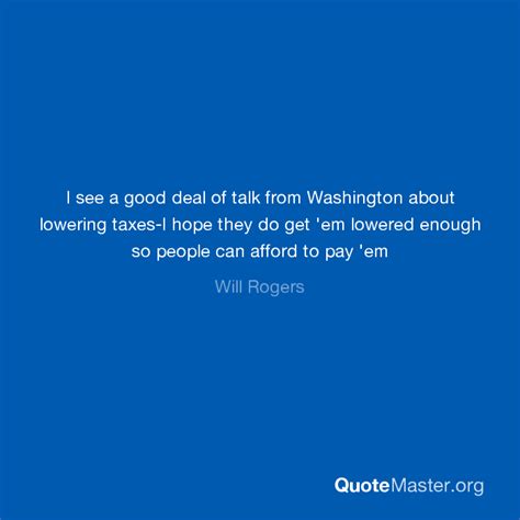 I See A Good Deal Of Talk From Washington About Lowering Taxes I Hope