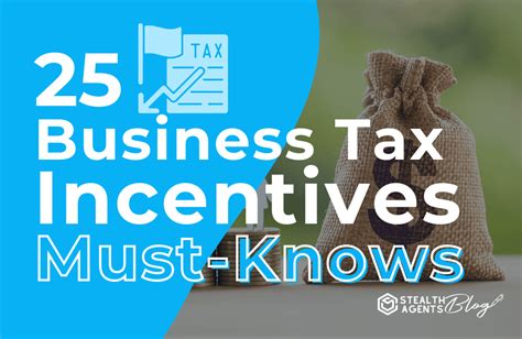 25 Business Tax Incentives Must Knows Stealth Agents