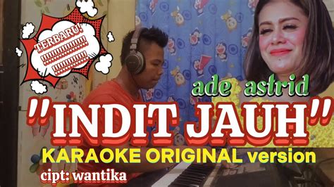 INDIT JAUH ADE ASTRID KARAOKE TERBARU VERSI ORIGINAL NADA WANITA