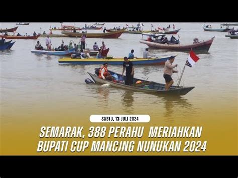 Semarak 388 Perahu Meriahkan Bupati Cup Mancing Nunukan YouTube