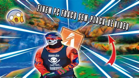 Como Rodar Fivem Em Pc Super Fraco 100 Fps Youtube