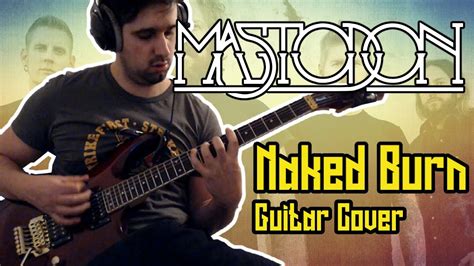 Mastodon Naked Burn Guitar Cover W Gopro Cam Youtube