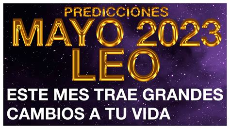 LEO MAYO 2023 MIRA LO QUE PASARÁ ESTE MES MUCHAS COSAS CAMBIARAN