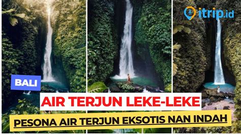 Air Terjun Leke Leke Surga Tersembunyi Yang Eksotis Di Tabanan Bali