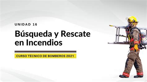 UNIDAD 16 Búsqueda y Rescate en Incendios Ing Claudio González