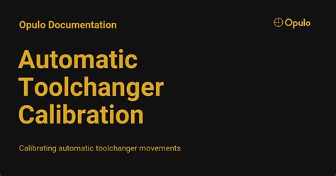 Automatic Toolchanger Calibration Opulo Documentation