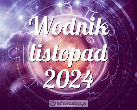 Horoskop Wodnik listopad 2024 horoskop miesięczny