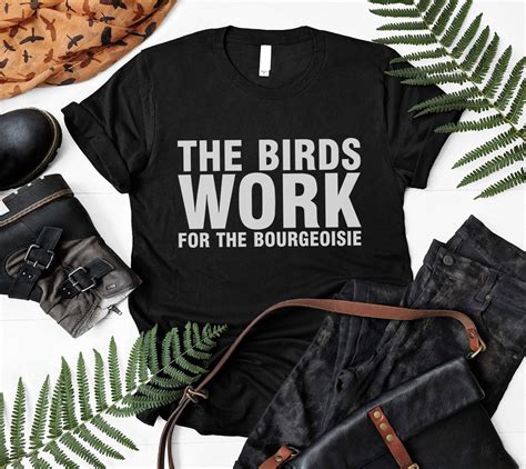 the birds work for The bourgeoisie Unisex shirt - funny activist saying - animal right shirt ...